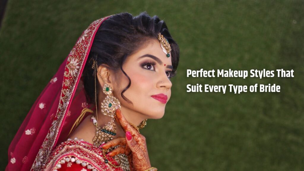 Perfect Makeup Styles That Suit Every Type of Bride