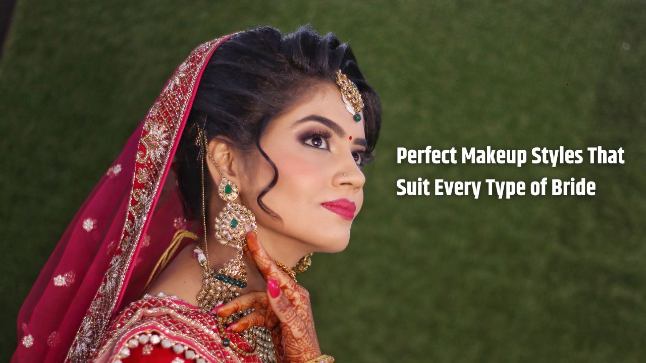 Perfect Makeup Styles That Suit Every Type of Bride