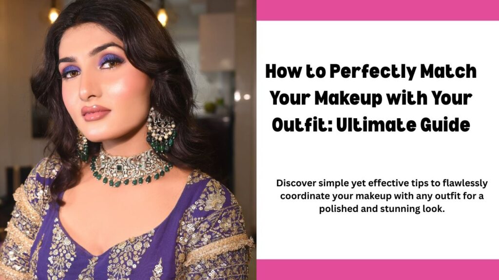 How to Perfectly Match Your Makeup with Your Outfit Ultimate Guide