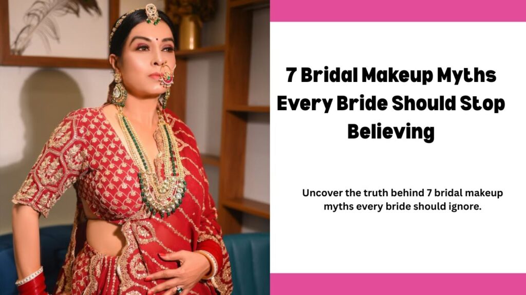 7 Bridal Makeup Myths Every Bride Should Stop Believing