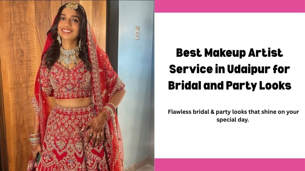 Best Makeup Artist Service in Udaipur for Bridal and Party Looks