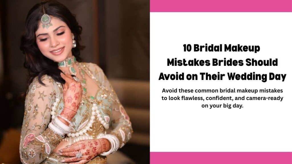 10 Bridal Makeup Mistakes Brides Should Avoid on Their Wedding Day