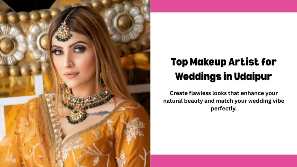 Top Makeup Artist for Weddings in Udaipur