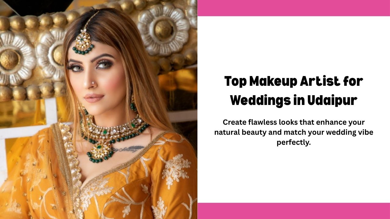 Top Makeup Artist for Weddings in Udaipur