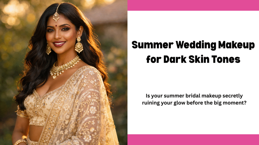 Summer Wedding Makeup for Dark Skin Tones